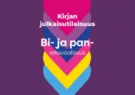 Bi- ja pan&shy;seksu&shy;aa&shy;lisuus -tieto&shy;kirjan julkaisu&shy;tilaisuus ja paneeli&shy;keskustelu