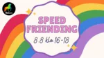 Speed Friending (K-18)
