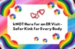 kNOT Here for an ER Visit – Safer Kink for Every Body